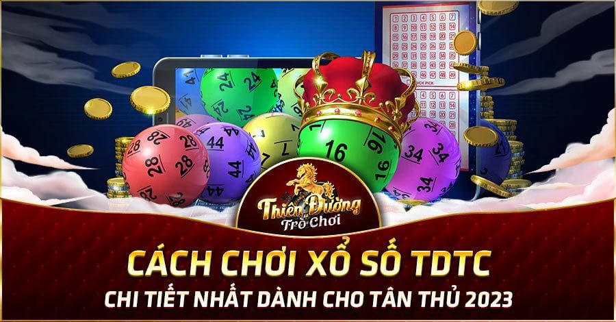 Cách Chơi Xổ Số TDTC Chi Tiết Nhất Dành Cho Tân Thủ 2023