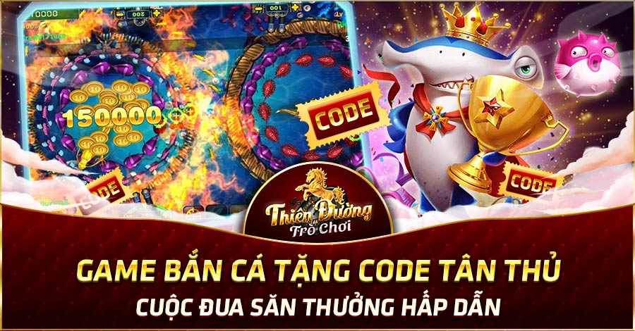 Game Bắn Cá Tặng Code Tân Thủ - Cuộc Đua Săn Thưởng Hấp Dẫn