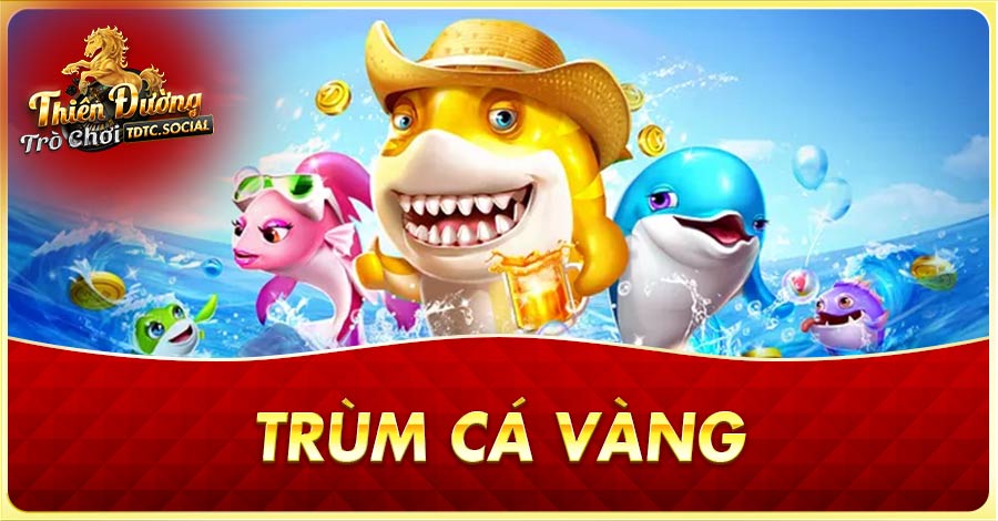 Cách chơi Trùm Cá Vàng